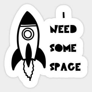 I need Some Space Sticker